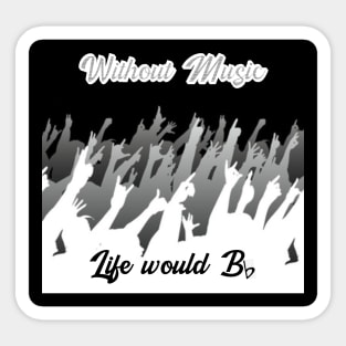 Without Music, Life would B (flat) Sticker